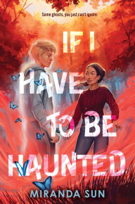 Free ebook downloads for a kindle If I Have to Be Haunted 9780063252769 by Miranda Sun ePub (English literature)