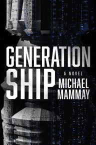 Google ebook free downloader Generation Ship: A Novel by Michael Mammay ePub FB2