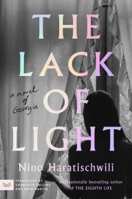 Title: The Lack of Light: A Novel of Georgia, Author: Nino Haratischwili