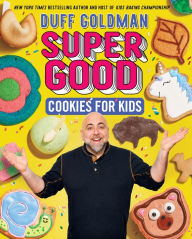Title: Super Good Cookies for Kids, Author: Duff Goldman