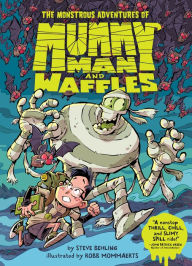 Title: The Monstrous Adventures of Mummy Man and Waffles, Author: Steve Behling