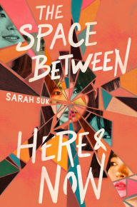 Title: The Space between Here & Now, Author: Sarah Suk