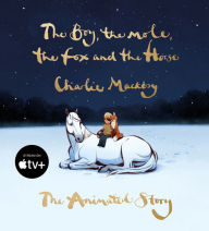 Title: The Boy, the Mole, the Fox and the Horse: The Animated Story, Author: Charlie Mackesy