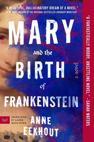 Mary and the Birth of Frankenstein: A Novel