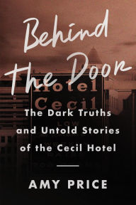 Downloading ebooks to iphone 4 Behind the Door: The Dark Truths and Untold Stories of the Cecil Hotel 9780063257658 by Amy Price 