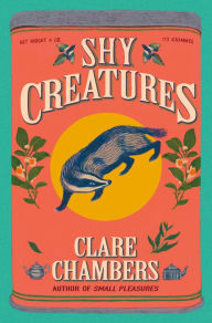 Title: Shy Creatures: A Novel, Author: Clare Chambers