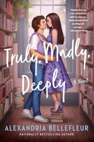 Spanish textbooks free download Truly, Madly, Deeply: A Novel in English by Alexandria Bellefleur 