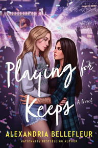 Title: Playing for Keeps: A Novel, Author: Alexandria Bellefleur