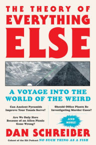 The Theory of Everything Else: A Voyage Into the World of the Weird