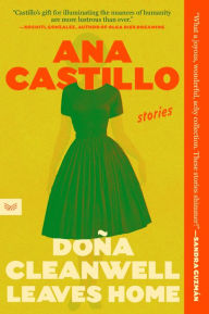 Title: Dona Cleanwell Leaves Home: Stories, Author: Ana Castillo