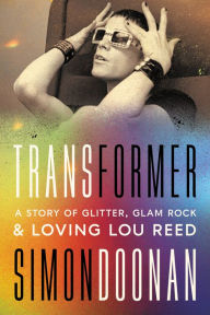 Text books download pdf Transformer: A Story of Glitter, Glam Rock, and Loving Lou Reed English version 9780063259515 ePub MOBI