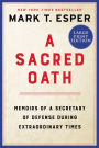 A Sacred Oath: Memoirs of a Secretary of Defense During Extraordinary Times