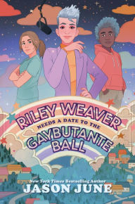 Title: Riley Weaver Needs a Date to the Gaybutante Ball, Author: Jason June