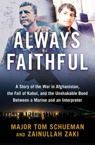 Title: Always Faithful: A Story of the War in Afghanistan, the Fall of Kabul, and the Unshakable Bond Between a Marine and an Interpreter, Author: Thomas Schueman