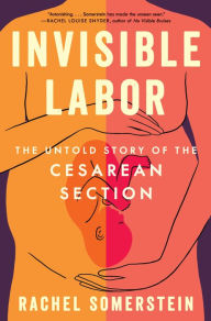 Free digital ebook downloads Invisible Labor: The Untold Story of the Cesarean Section by Rachel Somerstein 9780063264410