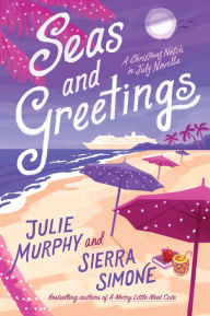 English textbooks downloads Seas and Greetings: A Christmas Notch in July Novella (English literature) by Julie Murphy, Sierra Simone 9780063264892 