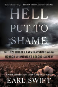 Title: Hell Put to Shame: The 1921 Murder Farm Massacre and the Horror of America's Second Slavery, Author: Earl Swift