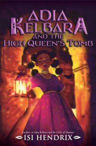 Text format books free download Adia Kelbara and the High Queen's Tomb  9780063266384