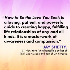 How to Be the Love You Seek: Break Cycles, Find Peace, and Heal Your Relationships