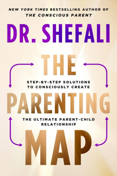 The Parenting Map: Step-by-Step Solutions to Consciously Create the Ultimate Parent-Child Relationship