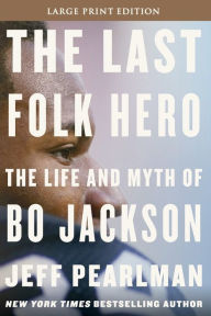 Title: The Last Folk Hero: The Life and Myth of Bo Jackson, Author: Jeff Pearlman