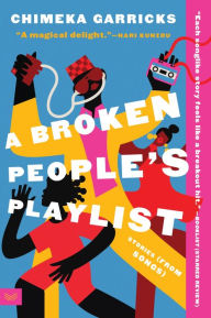 Title: A Broken People's Playlist: Stories (from Songs), Author: Chimeka Garricks