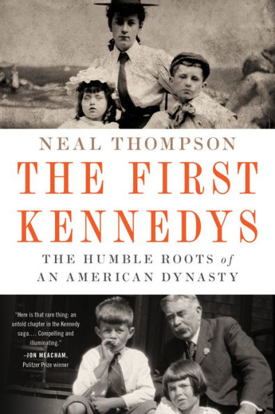 The First Kennedys: Humble Roots of an American Dynasty