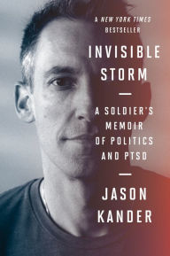 Title: Invisible Storm: A Soldier's Memoir of Politics and PTSD, Author: Jason Kander