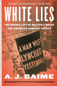 Free download ebook english White Lies: The Double Life of Walter F. White and America's Darkest Secret 9780063268746 by A. J. Baime, A. J. Baime in English