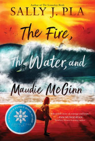 Title: The Fire, the Water, and Maudie McGinn, Author: Sally J. Pla