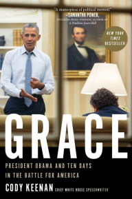 Title: Grace: President Obama and Ten Days in the Battle for America, Author: Cody Keenan