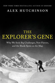 Title: The Explorer's Gene: Why We Seek Big Challenges, New Flavors, and the Blank Spots on the Map, Author: Alex Hutchinson