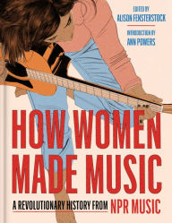 Free download e books for asp net How Women Made Music: A Revolutionary History from NPR Music (English literature)  9780063270336 by Inc National Public Radio, Alison Fensterstock, Ann Powers