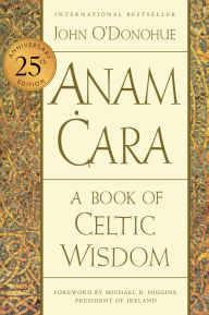 Title: Anam Cara [Twenty-fifth Anniversary Edition]: A Book of Celtic Wisdom, Author: John O'Donohue