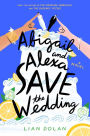 Abigail and Alexa Save the Wedding: A Novel