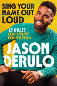 Ebooks downloads Sing Your Name Out Loud: 15 Rules for Living Your Dream by Jason Derulo, Jason Derulo English version PDB 9780063270831