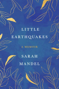 Kindle ebooks download torrents Little Earthquakes: A Memoir by Sarah Mandel, Sarah Mandel FB2 CHM