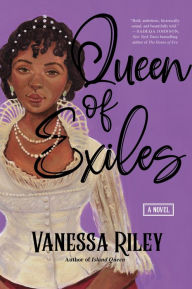 Title: Queen of Exiles: A Novel of a True Black Regency Queen, Author: Vanessa Riley