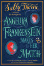 Angelika Frankenstein Makes Her Match: A Novel