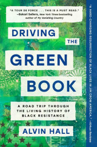 Title: Driving the Green Book: A Road Trip Through the Living History of Black Resistance, Author: Alvin Hall