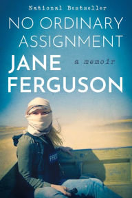 Download free french books online No Ordinary Assignment: A Memoir  by Jane Ferguson, Jane Ferguson (English Edition) 9780063272248