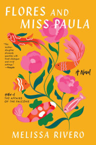 Title: Flores and Miss Paula: A Novel, Author: Melissa Rivero