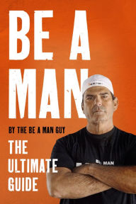 Free online non downloadable audio books Be a Man: The Ultimate Guide 9780063272675 (English literature)