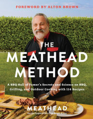 Title: The Meathead Method: A BBQ Hall of Famer's Secrets and Science on BBQ, Grilling, and Outdoor Cooking with 114 Recipes, Author: Meathead