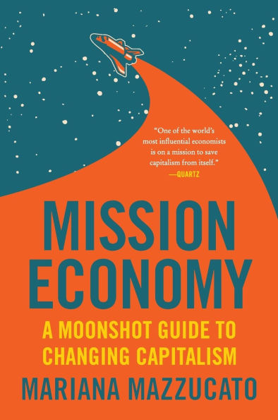 Mission Economy: A Moonshot Guide to Changing Capitalism
