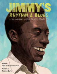 Title: Jimmy's Rhythm & Blues: The Extraordinary Life of James Baldwin, Author: Michelle Meadows