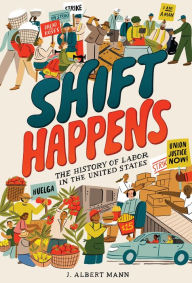 Title: Shift Happens: The History of Labor in the United States, Author: J. Albert Mann