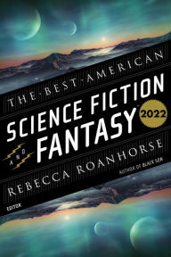 It free books download The Best American Science Fiction and Fantasy 2022 (English literature) 9780358690122 by John Joseph Adams, Rebecca Roanhorse, John Joseph Adams, Rebecca Roanhorse