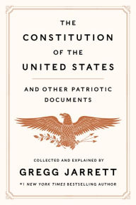 Title: The Constitution of the United States and Other Patriotic Documents, Author: Gregg Jarrett