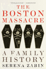 Title: The Boston Massacre: A Family History, Author: Serena Zabin